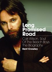 Long promised road : Carl Wilson, soul of the Beach Boys : the biography cover image cdn