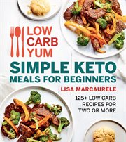 Low carb yum simple keto meals for beginners : 125+ low carb recipes for two or more cover image cdn