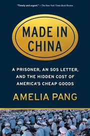 Made in China : a prisoner, an SOS letter, and the hidden cost of America's cheap goods cover image cdn