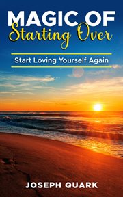 Magic of starting over: start loving yourself again : Start Loving Yourself Again cover image cdn