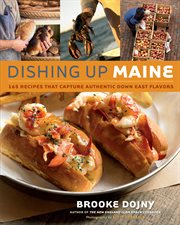 Dishing up Maine : 165 recipes that capture authentic down east flavors cover image cdn