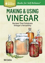 Making & using vinegar : recipes that celebrate vinegar's versatility cover image cdn