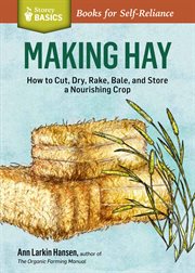 Making hay : how to cut, dry, rake, gather, and store a nourishing crop cover image cdn