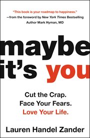 Maybe it's you : cut the crap. face your fears. love your life. cover image cdn