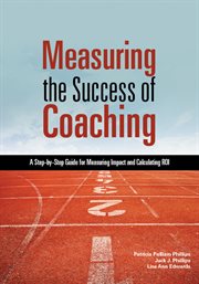 Measuring the success of coaching : a step-by-step guide for measuring impact and calculating ROI cover image cdn