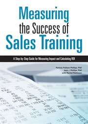 Measuring the success of sales training : a step-by-step guide for measuring impact and calculating ROI cover image cdn