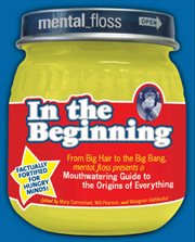 Mental-floss presents In the beginning : from big hair to the big bang, Mental-floss presents a mouthwatering guide to the origins of everything cover image cdn