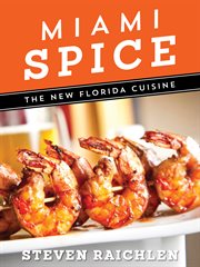Miami spice : the new Florida cuisine cover image cdn