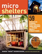 Micro shelters : 59 creative cabins, tiny houses, tree houses, and other small structures cover image cdn