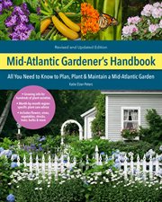 Mid-Atlantic gardener's handbook : your complete guide : select, plan, plant, maintain, problem-solve : Delaware, Maryland, New Jersey, New York, Pennsylvania, Virginia, West Virginia, Washington D.C. cover image cdn