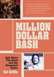 Million dollar bash : Bob Dylan, the Band, and the Basement Tapes cover image cdn