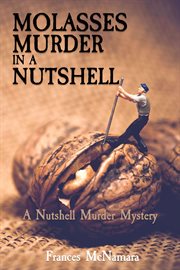 Molasses murder in a nutshell : Nutshell Murder Mystery cover image cdn