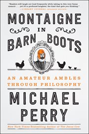 Montaigne in barn boots : an amateur ambles through philosophy cover image cdn