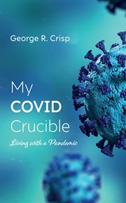 My covid crucible : Living with a Pandemic cover image cdn