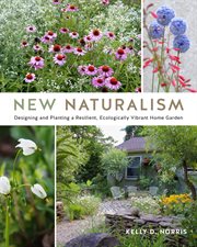 New naturalism : designing and planting a resilient, ecologically vibrant home garden cover image cdn