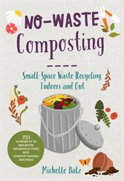 No-waste composting : small-space waste recycling, indoors and out cover image cdn
