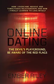 Online dating : How I Overcame Abusive and Tumultuous Relationships and How I Finally Learned to Love Myself cover image cdn