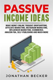 Passive income ideas : make money online through dropshipping, affiliate marketing, instagram marketing, influencer marketing, ecommerce, Amazon FBA, self-publishing and much more cover image cdn