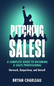 Pitching sales! : A Complete Guide to Becoming a Sales Professional cover image cdn