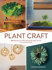 Plant craft : 30 projects that add natural style to your home cover image cdn