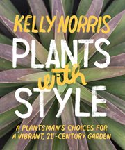 Plants with style : a plantsman's choices for a vibrant, 21st-century garden cover image cdn