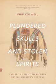Plundered skulls and stolen spirits : insidethe fight to reclaim native America's culture cover image cdn