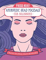 Press here! ayurvedic head massage for beginners : Practice for overall Health and Wellness cover image cdn