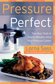 Pressure perfect : two hour taste in twenty minutes using your pressure cooker cover image cdn