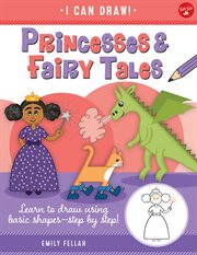 Princesses & fairy tales : Learn to draw using basic shapes--step by step! cover image cdn