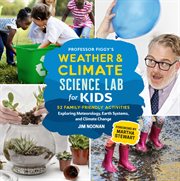 Professor Figgy's weather & climate science lab for kids : 52 family-friendly activities, exploring meteorology, earth systems and climate change cover image cdn