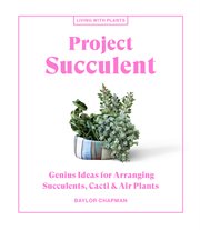 Project succulent : genius ideas for arranging succulents, cacti & air plants cover image cdn