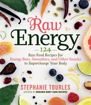 Raw energy : 124 raw food recipes for energy bars, smoothies, and other snacks to supercharge your body cover image cdn