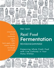 Real food fermentation : preserving whole fresh food with live cultures in your home kitchen cover image cdn