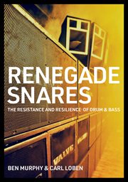 Renegade snares : the resistance and resilience of drum and bass cover image cdn