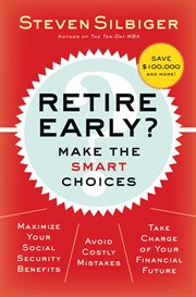Retire early? make the smart choices : [maximize your social security benefits, avoid costly mistakes, take charge of your financial future] cover image cdn