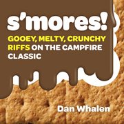S'mores! : gooey, melty, crunchy riffs on the campfire classic cover image cdn