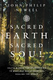 Sacred Earth, sacred soul : Celtic wisdom for reawakening to what our souls know and healing the world cover image cdn