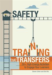 Safety training that transfers : 50+ high-energy activities to engage your learners cover image cdn