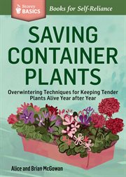 Saving container plants : overwintering techniques for keeping tender plants alive year after year cover image cdn