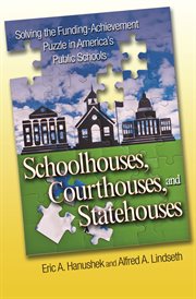 Schoolhouses, Courthouses, and Statehouses : Solving the Funding-Achievement Puzzle in America's Public Schools cover image cdn