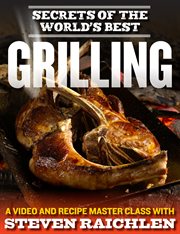 Secrets of the world's best grilling : a video and recipe master class with steven raichlen cover image cdn