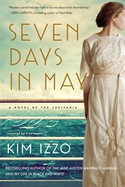 Seven days in May : a novel of the Lusitania : inspired by true events cover image cdn