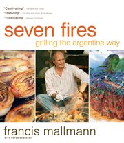 Seven fires : grilling the Argentine way cover image cdn