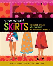 Sew what! skirts : 16 simple styles you can make with fabulous fabrics cover image cdn