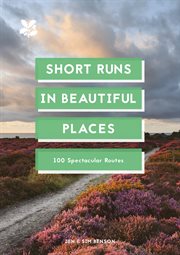 SHORT RUNS IN BEAUTIFUL PLACES : 100 spectacular routes cover image cdn