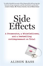Side effects : a prosecutor, a whistleblower, and a bestselling antidepressant on trial cover image cdn