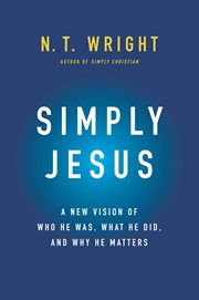 Simply Jesus : a new vision of who he was, what he did, and why he matters cover image cdn