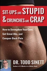 Sit-ups are stupid & crunches are crap : how to strengthen your core, get great abs and conquer back pain cover image cdn