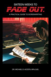 Sixteen weeks to fade out : a practical guide to screenwriting cover image cdn