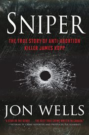 Sniper : the true story of anti-abortion killer James Kopp cover image cdn